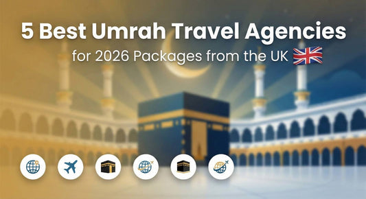 5 Best Umrah Travel Agencies for 2026 Packages from the UK
