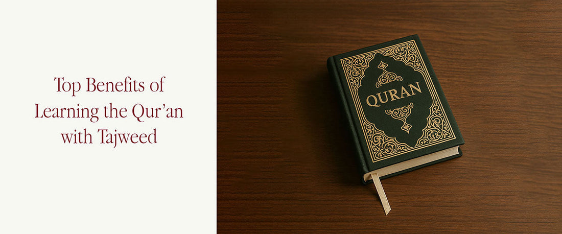 Top Benefits of Learning the Qur’an with Tajweed